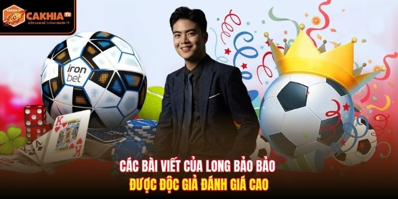 Các bài viết của Long Bảo Bảo được độc giả đánh giá cao