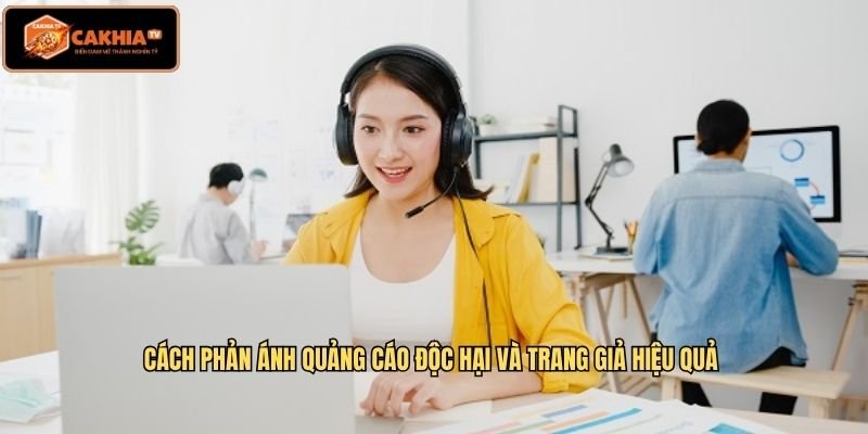 Cách phản ánh quảng cáo độc hại và trang giả hiệu quả 
