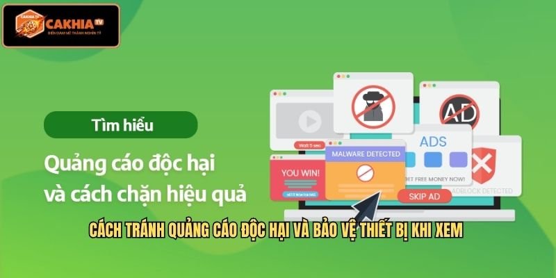 Cách tránh quảng cáo độc hại và bảo vệ thiết bị khi xem 