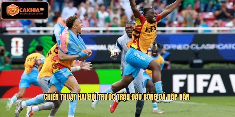 Chiến thuật hai đội trước trận đấu bóng đá hấp dẫn 