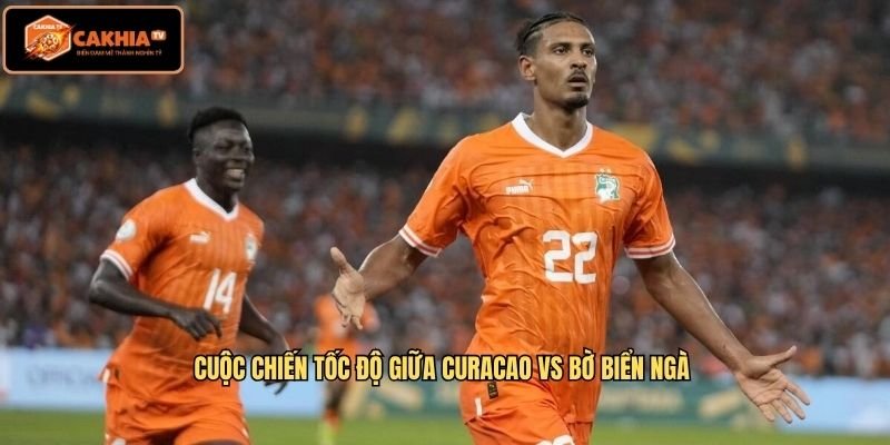 Cuộc chiến tốc độ giữa Curacao VS Bờ Biển Ngà 