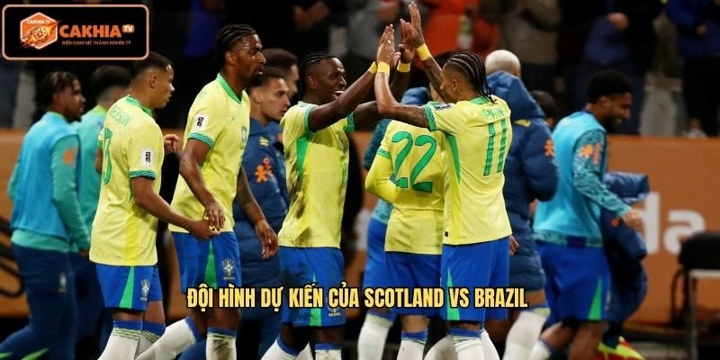 Đội hình dự kiến của Scotland VS Brazil