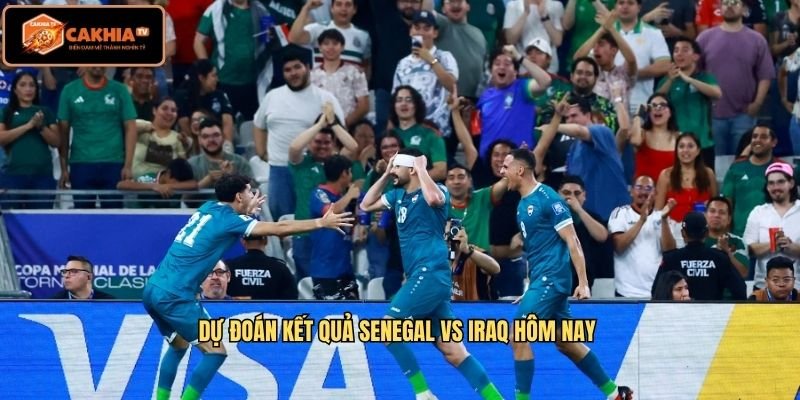 Dự đoán kết quả Senegal vs Iraq hôm nay 
