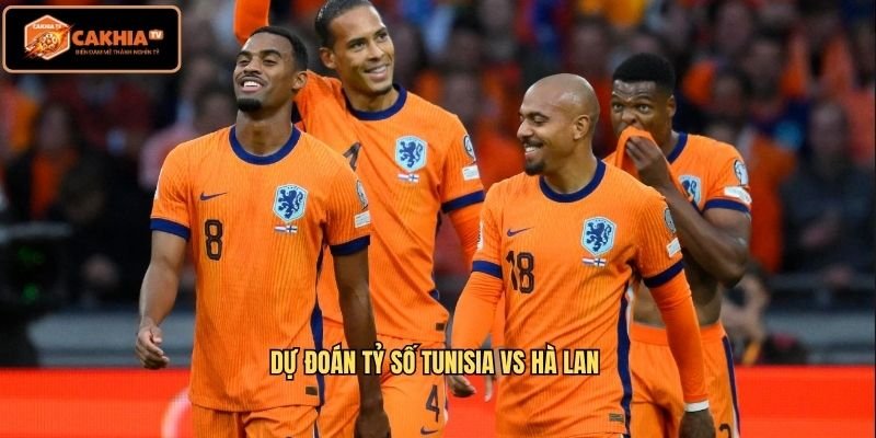 Dự đoán tỷ số Tunisia vs Hà Lan 