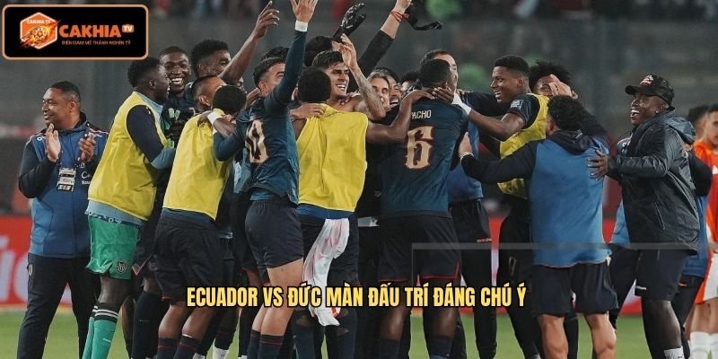 Ecuador vs Đức Màn đấu trí đáng chú ý 