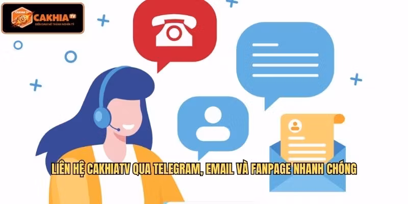 Liên hệ CakhiaTV qua Telegram, Email và Fanpage nhanh chóng
