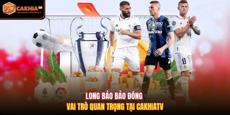 Long Bảo Bảo đóng vai trò quan trọng tại Cakhiatv