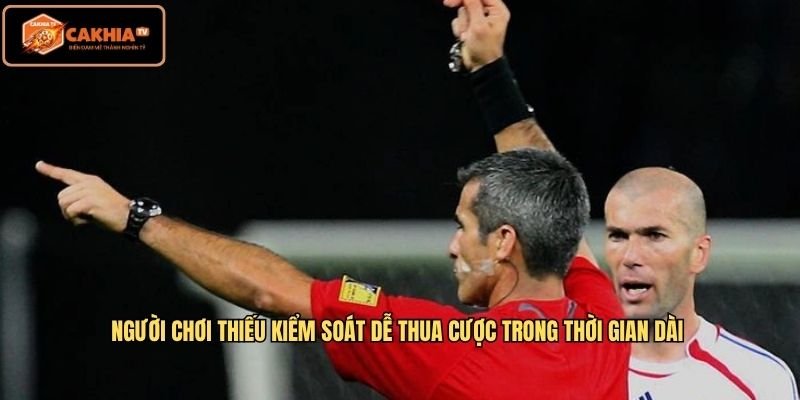 Người chơi thiếu kiểm soát dễ thua cược trong thời gian dài 