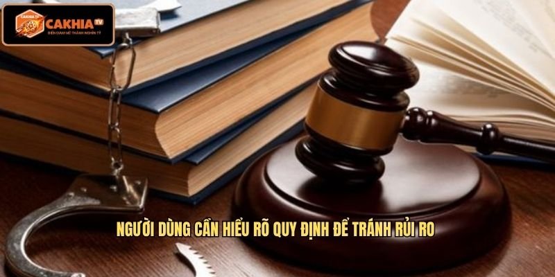 Người dùng cần hiểu rõ quy định để tránh rủi ro 