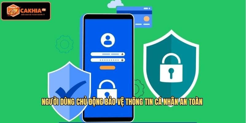 Người dùng chủ động bảo vệ thông tin cá nhân an toàn
