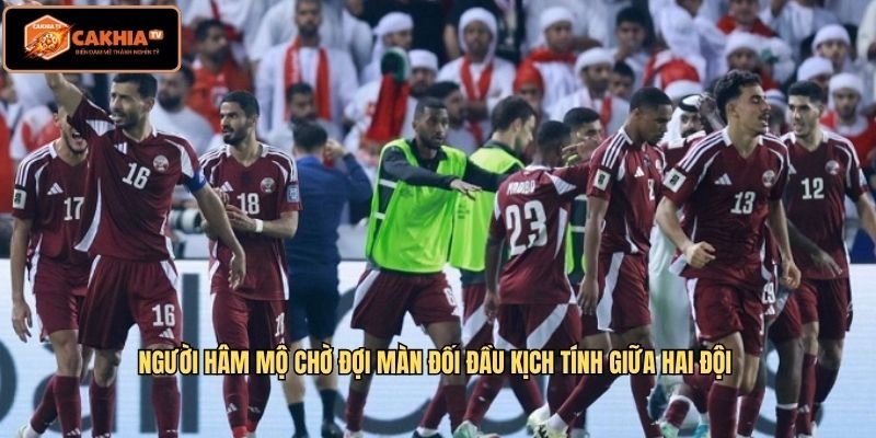 Người hâm mộ chờ đợi màn đối đầu kịch tính giữa hai đội 