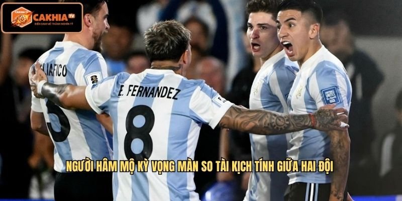 Người hâm mộ kỳ vọng màn so tài kịch tính giữa hai đội