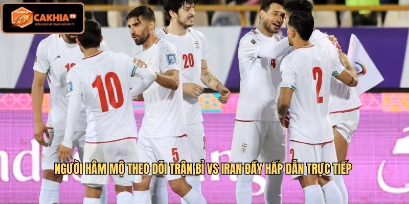 Người hâm mộ theo dõi trận Bỉ VS Iran đầy hấp dẫn trực tiếp 