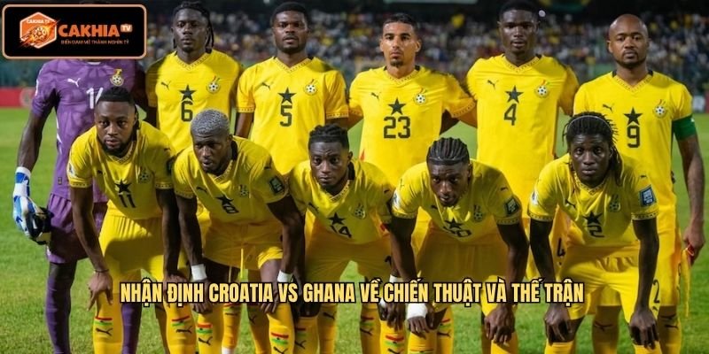 Nhận định Croatia Vs Ghana về chiến thuật và thế trận