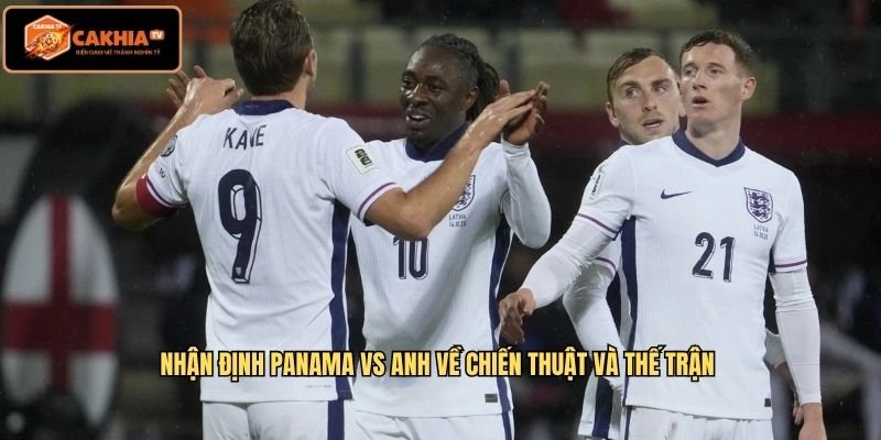 Nhận định Panama Vs Anh về chiến thuật và thế trận
