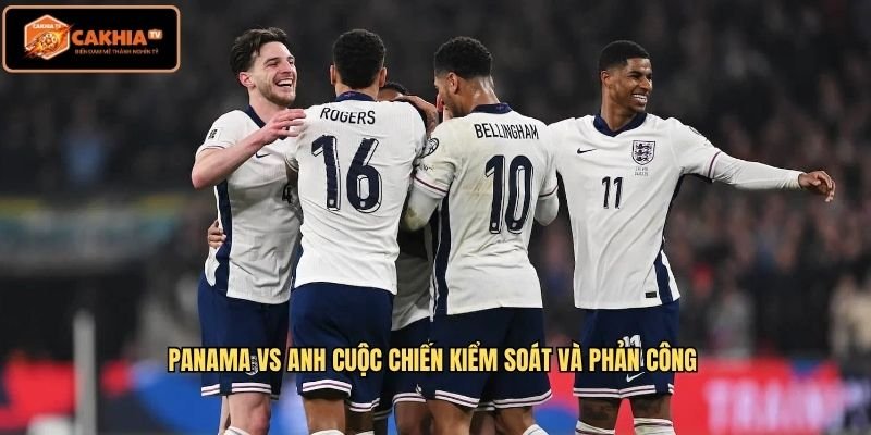 Panama Vs Anh cuộc chiến kiểm soát và phản công