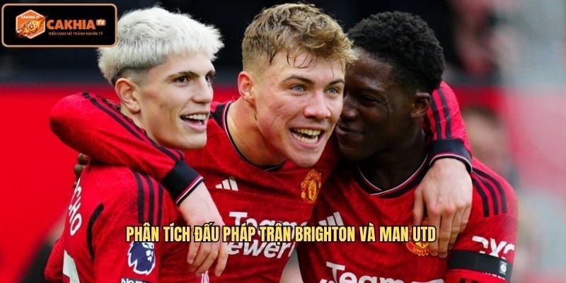 Phân tích đấu pháp trận Brighton và Man Utd