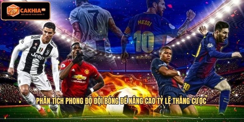 Phân tích phong độ đội bóng để nâng cao tỷ lệ thắng cược 