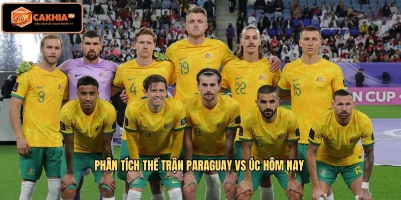 Phân tích thế trận Paraguay vs Úc hôm nay