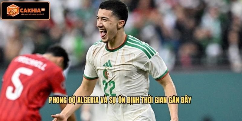 Phong độ Algeria và sự ổn định thời gian gần đây