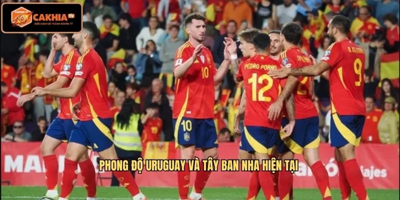 Phong độ Uruguay Và Tây Ban Nha hiện tại