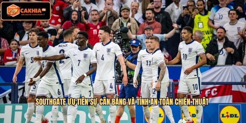 Southgate ưu tiên sự cân bằng và tính an toàn chiến thuật