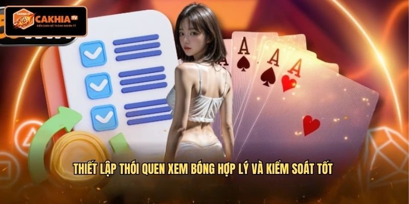 Thiết lập thói quen xem bóng hợp lý và kiểm soát tốt