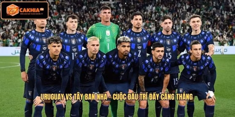 Uruguay VS Tây Ban Nha